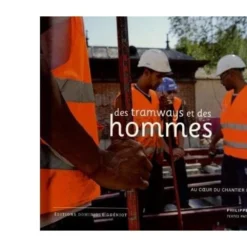 Des Tramways Et Des Hommes : Au Coeur Du Chantier De Dijon